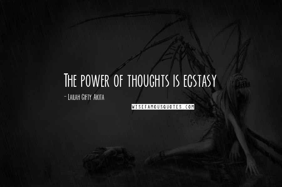 Lailah Gifty Akita Quotes: The power of thoughts is ecstasy