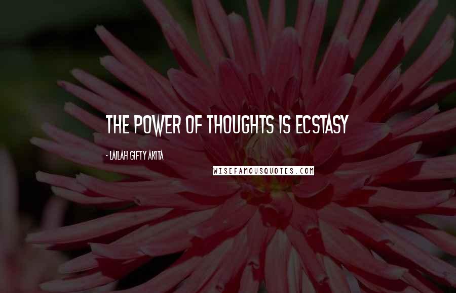 Lailah Gifty Akita Quotes: The power of thoughts is ecstasy