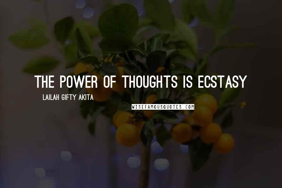 Lailah Gifty Akita Quotes: The power of thoughts is ecstasy
