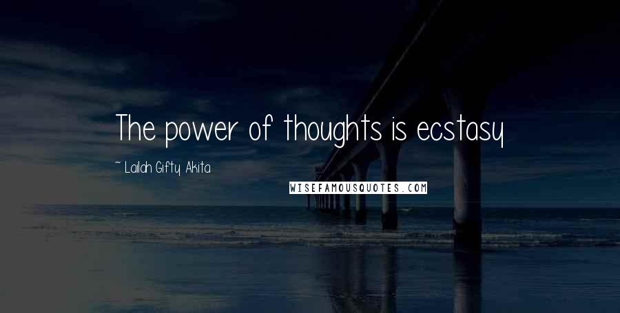 Lailah Gifty Akita Quotes: The power of thoughts is ecstasy