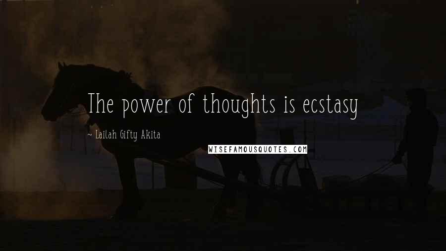 Lailah Gifty Akita Quotes: The power of thoughts is ecstasy