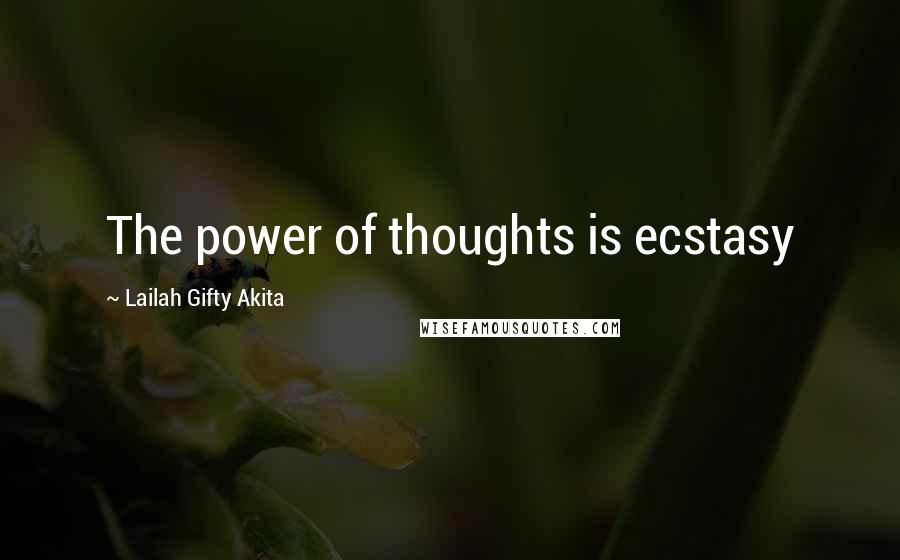 Lailah Gifty Akita Quotes: The power of thoughts is ecstasy