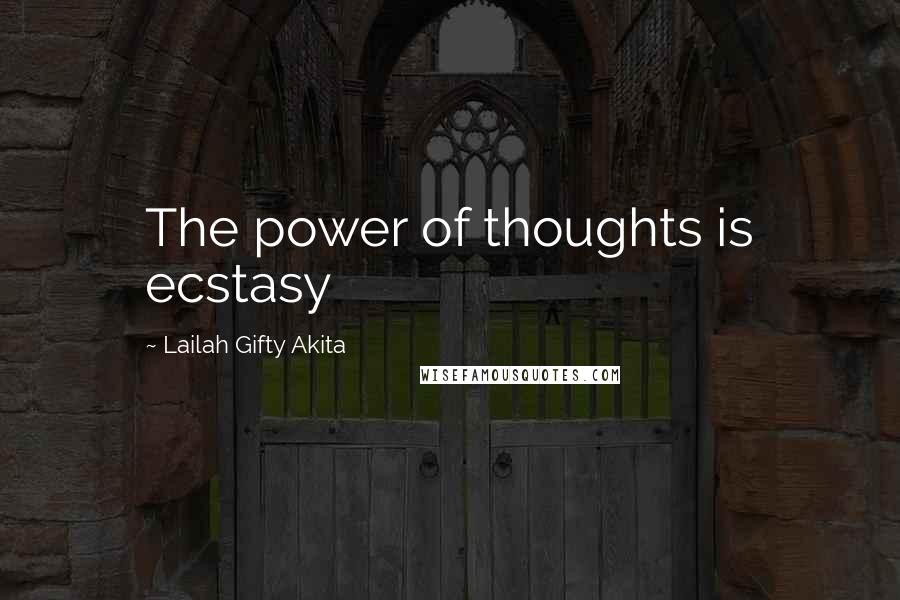 Lailah Gifty Akita Quotes: The power of thoughts is ecstasy