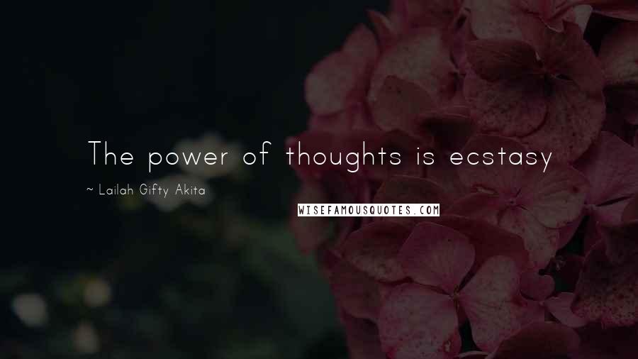Lailah Gifty Akita Quotes: The power of thoughts is ecstasy