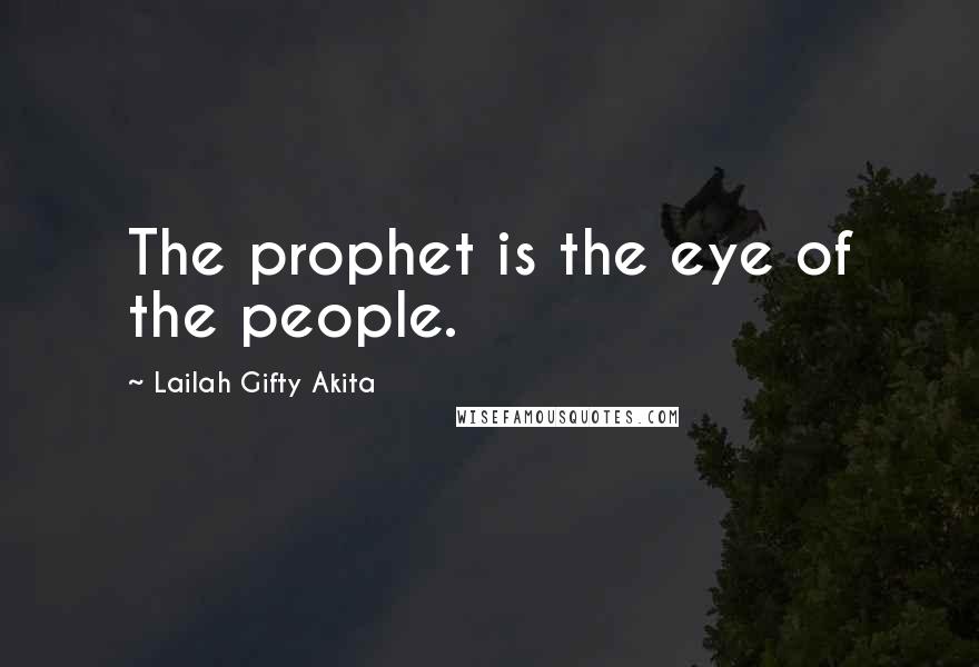 Lailah Gifty Akita Quotes: The prophet is the eye of the people.
