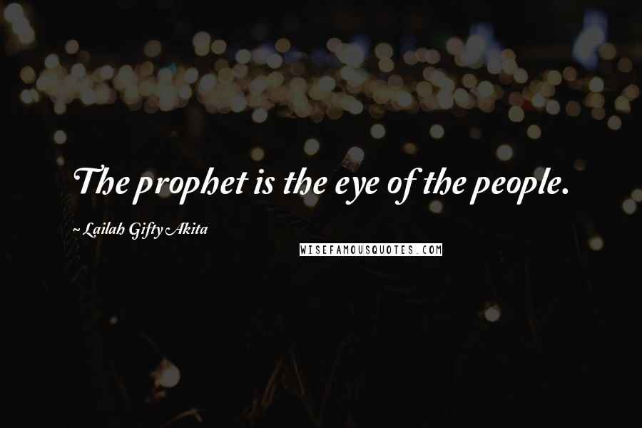 Lailah Gifty Akita Quotes: The prophet is the eye of the people.