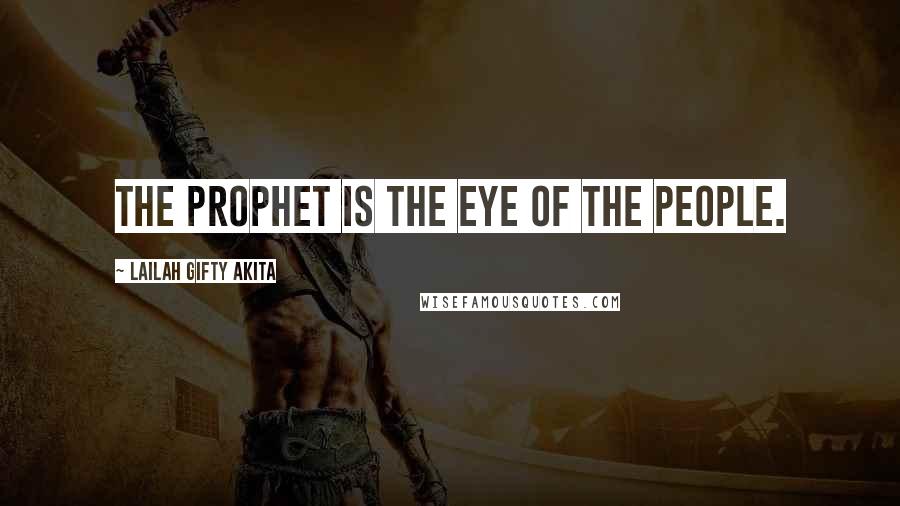 Lailah Gifty Akita Quotes: The prophet is the eye of the people.