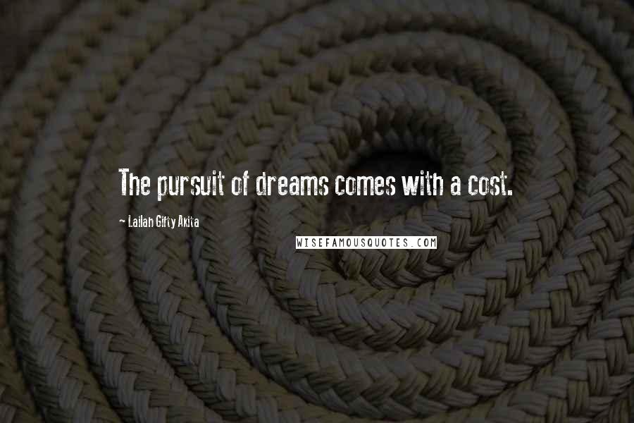 Lailah Gifty Akita Quotes: The pursuit of dreams comes with a cost.