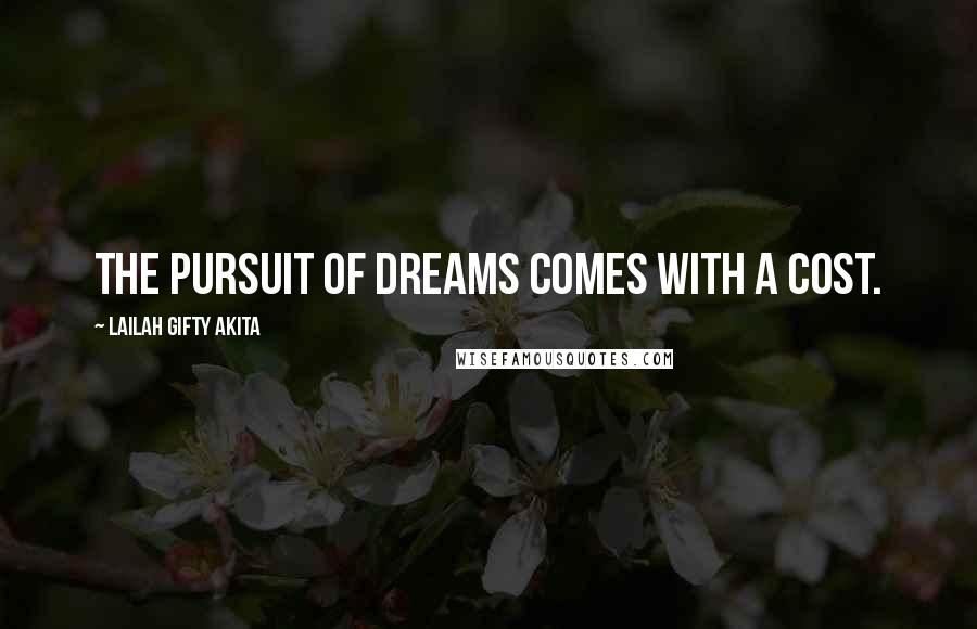 Lailah Gifty Akita Quotes: The pursuit of dreams comes with a cost.