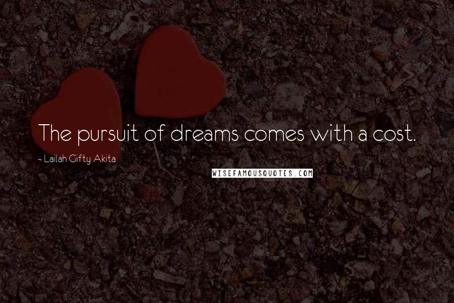 Lailah Gifty Akita Quotes: The pursuit of dreams comes with a cost.