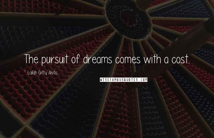 Lailah Gifty Akita Quotes: The pursuit of dreams comes with a cost.