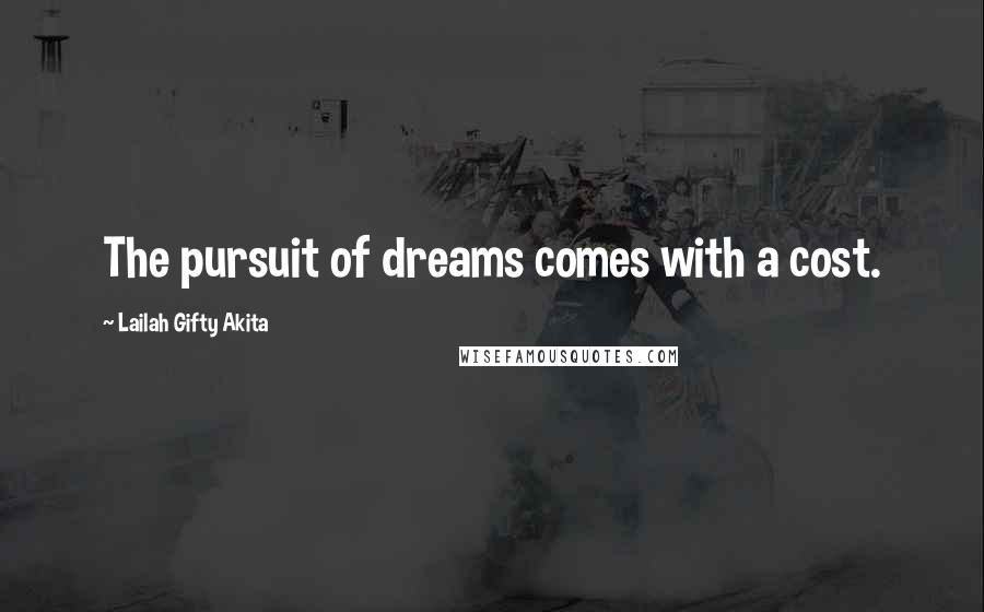 Lailah Gifty Akita Quotes: The pursuit of dreams comes with a cost.