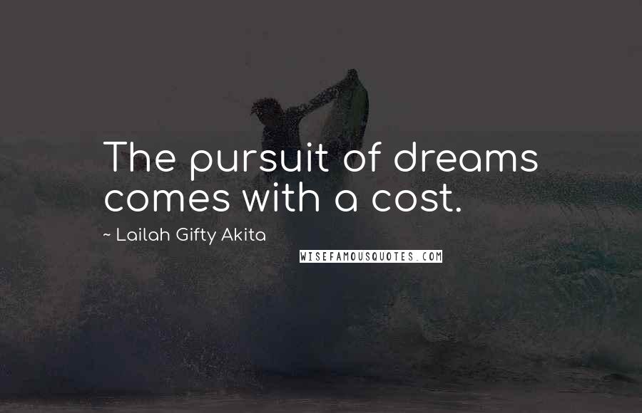 Lailah Gifty Akita Quotes: The pursuit of dreams comes with a cost.