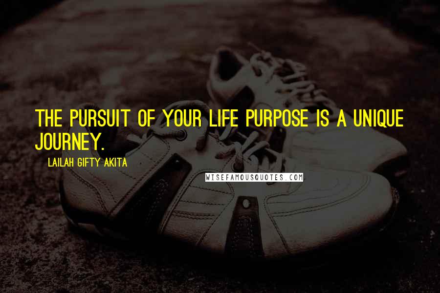 Lailah Gifty Akita Quotes: The pursuit of your life purpose is a unique journey.