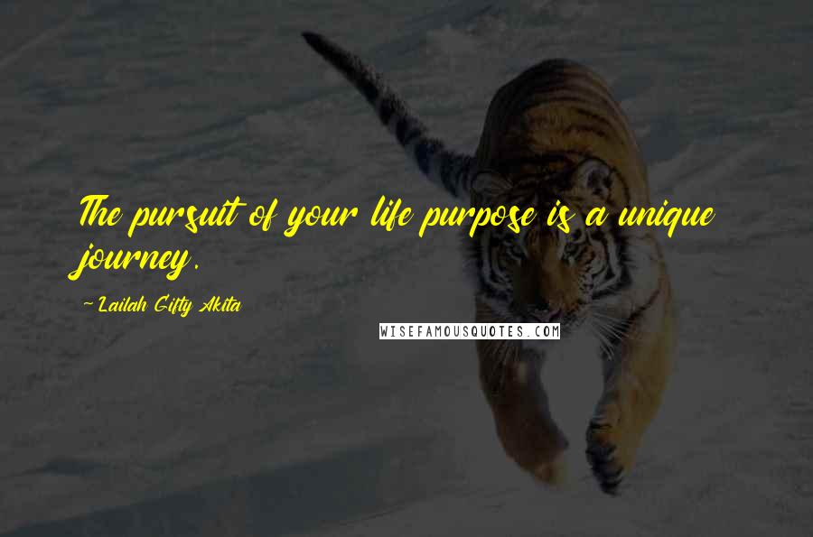 Lailah Gifty Akita Quotes: The pursuit of your life purpose is a unique journey.