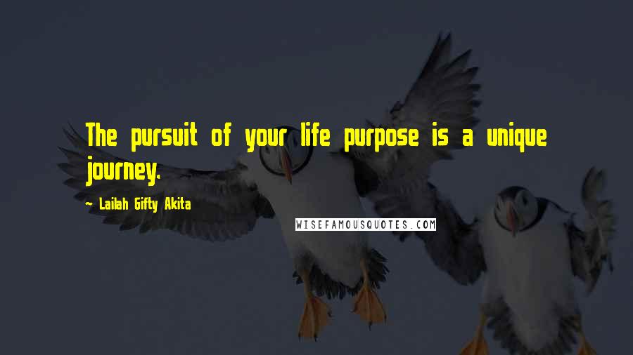 Lailah Gifty Akita Quotes: The pursuit of your life purpose is a unique journey.