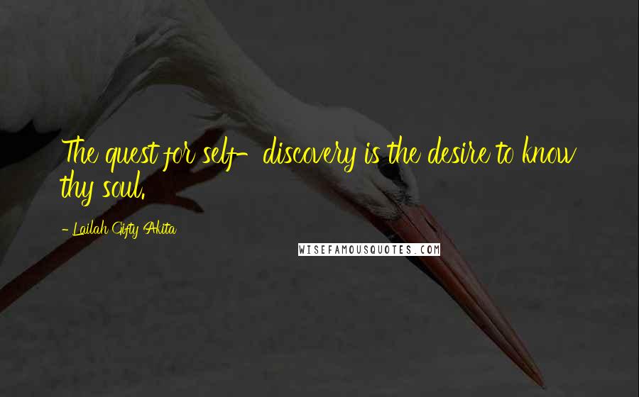 Lailah Gifty Akita Quotes: The quest for self-discovery is the desire to know thy soul.