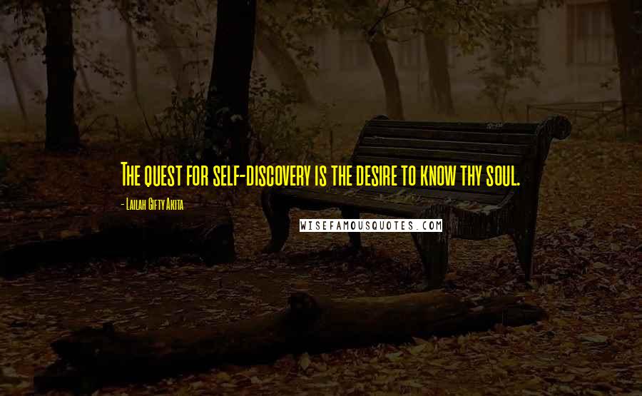 Lailah Gifty Akita Quotes: The quest for self-discovery is the desire to know thy soul.