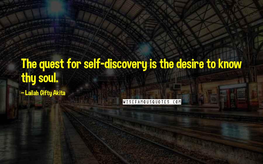 Lailah Gifty Akita Quotes: The quest for self-discovery is the desire to know thy soul.