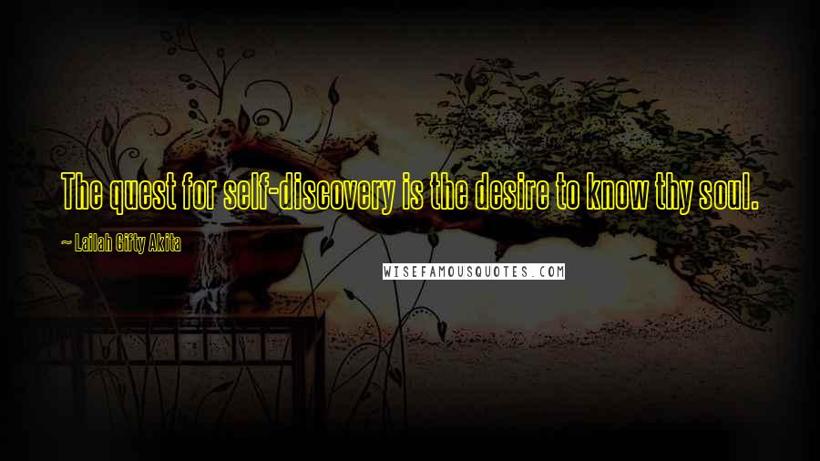 Lailah Gifty Akita Quotes: The quest for self-discovery is the desire to know thy soul.