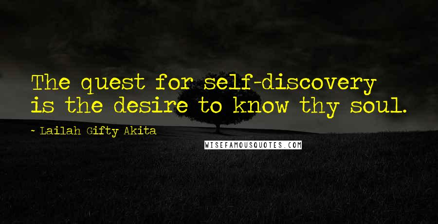 Lailah Gifty Akita Quotes: The quest for self-discovery is the desire to know thy soul.