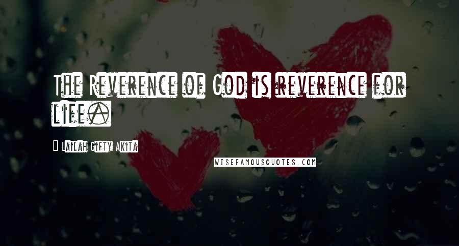 Lailah Gifty Akita Quotes: The Reverence of God is reverence for life.