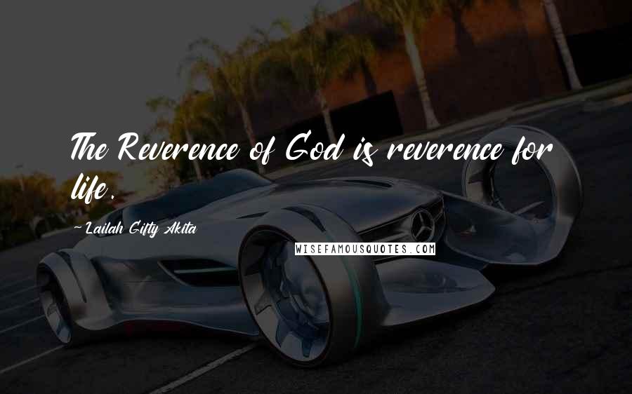 Lailah Gifty Akita Quotes: The Reverence of God is reverence for life.