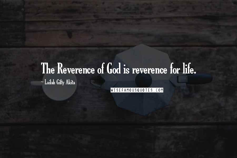 Lailah Gifty Akita Quotes: The Reverence of God is reverence for life.