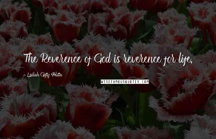 Lailah Gifty Akita Quotes: The Reverence of God is reverence for life.