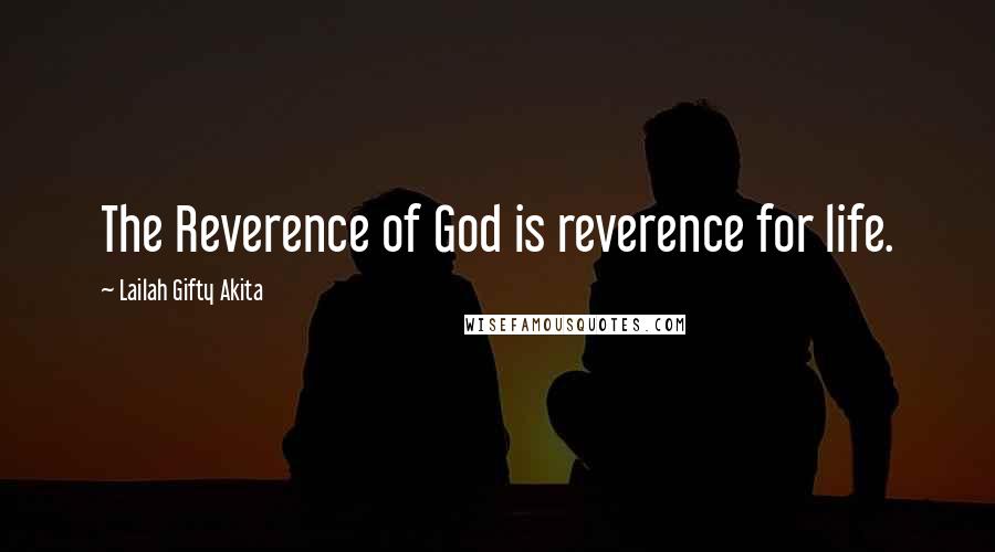 Lailah Gifty Akita Quotes: The Reverence of God is reverence for life.