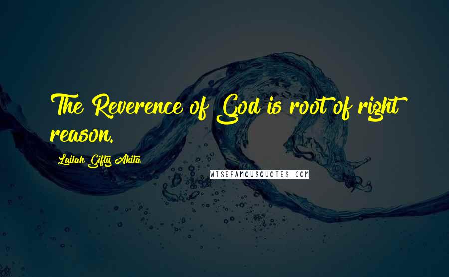 Lailah Gifty Akita Quotes: The Reverence of God is root of right reason.