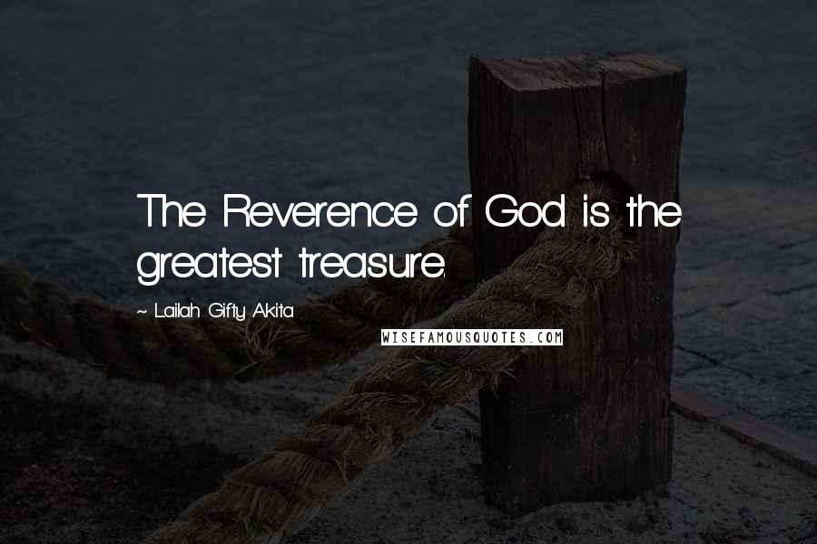 Lailah Gifty Akita Quotes: The Reverence of God is the greatest treasure.