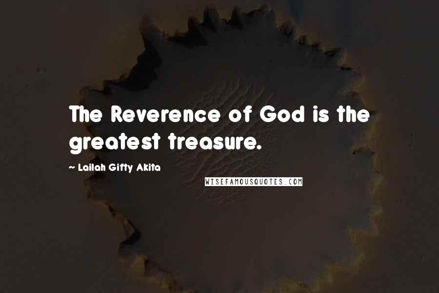 Lailah Gifty Akita Quotes: The Reverence of God is the greatest treasure.