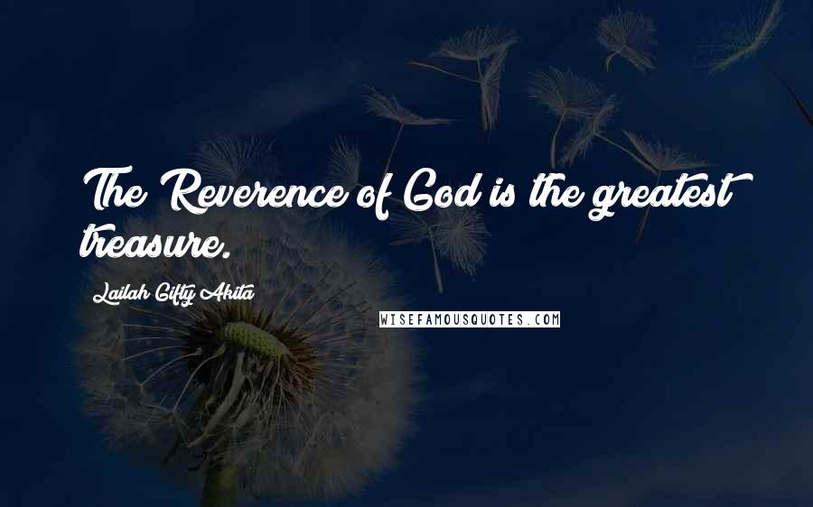 Lailah Gifty Akita Quotes: The Reverence of God is the greatest treasure.