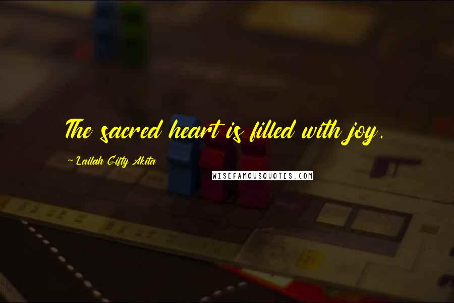Lailah Gifty Akita Quotes: The sacred heart is filled with joy.