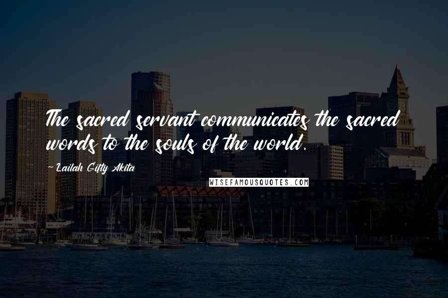 Lailah Gifty Akita Quotes: The sacred servant communicates the sacred words to the souls of the world.