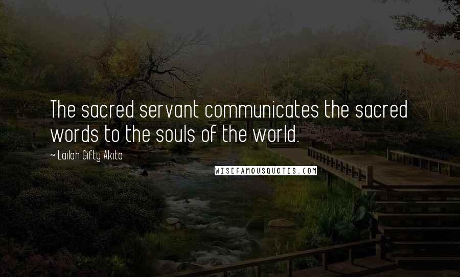 Lailah Gifty Akita Quotes: The sacred servant communicates the sacred words to the souls of the world.