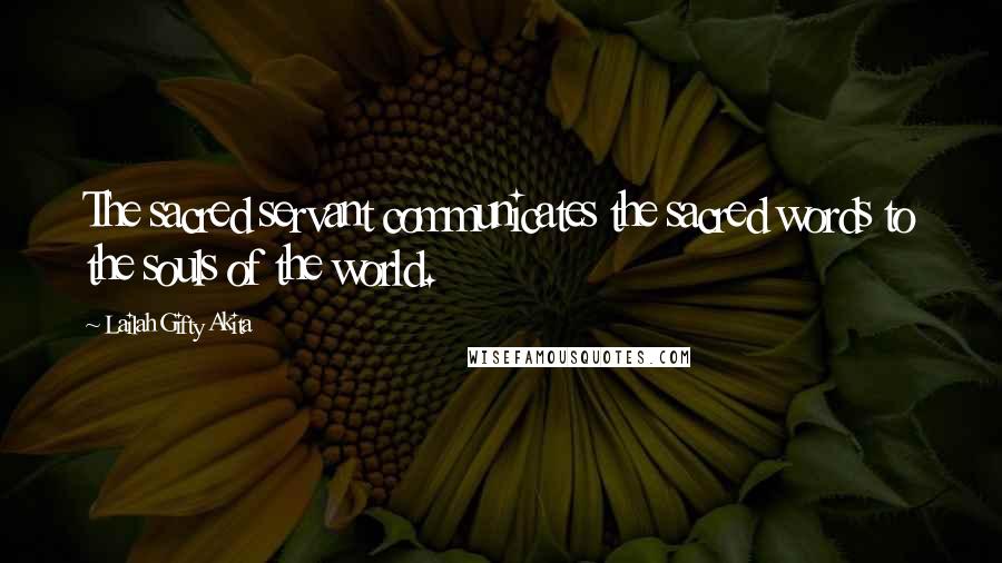 Lailah Gifty Akita Quotes: The sacred servant communicates the sacred words to the souls of the world.