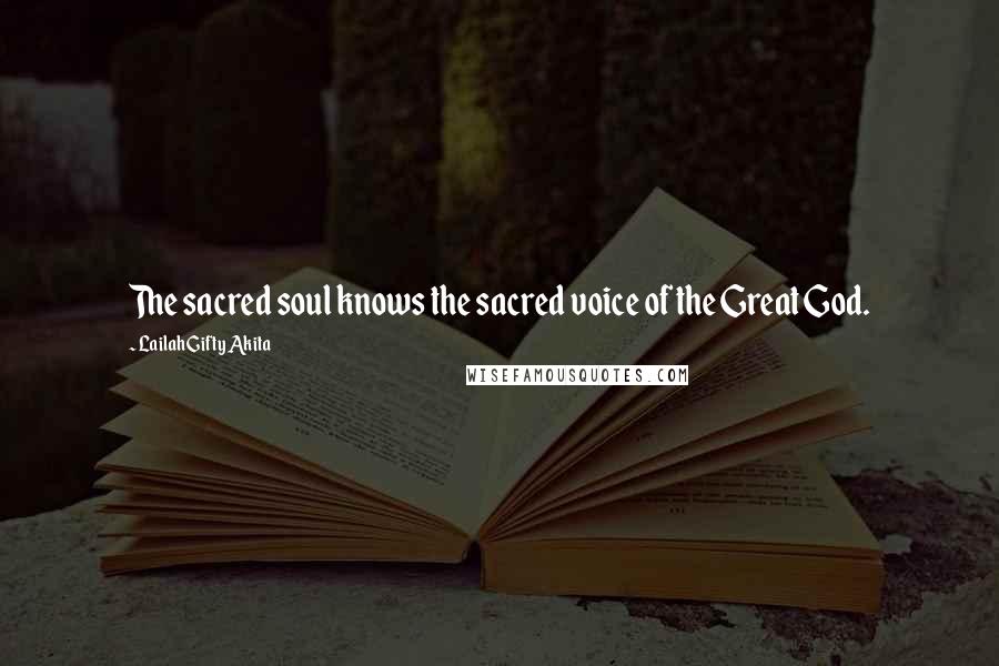 Lailah Gifty Akita Quotes: The sacred soul knows the sacred voice of the Great God.