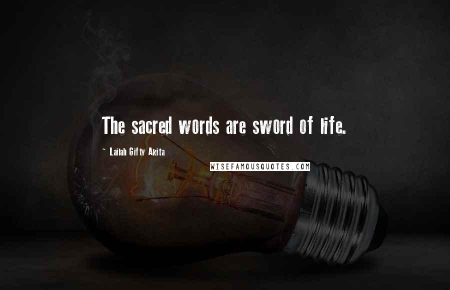 Lailah Gifty Akita Quotes: The sacred words are sword of life.