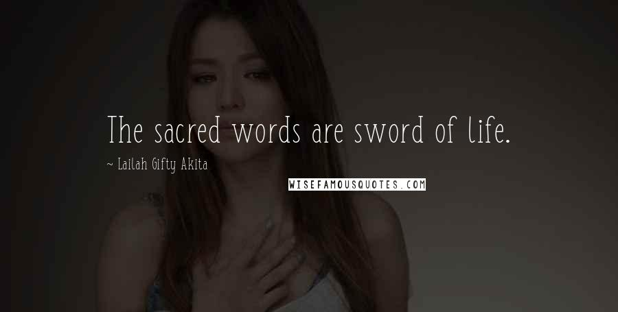 Lailah Gifty Akita Quotes: The sacred words are sword of life.