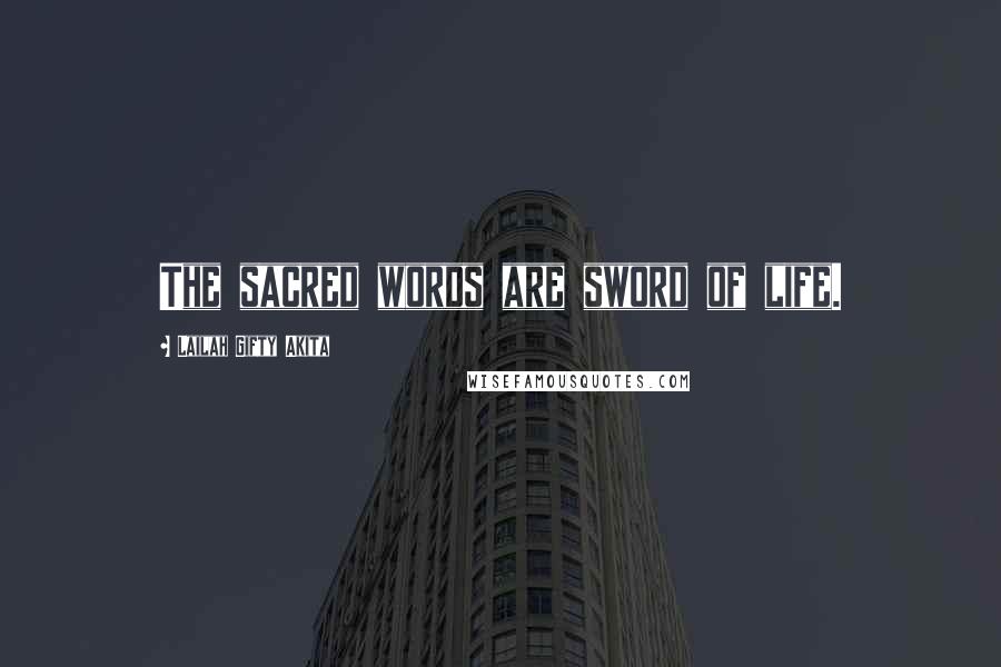 Lailah Gifty Akita Quotes: The sacred words are sword of life.