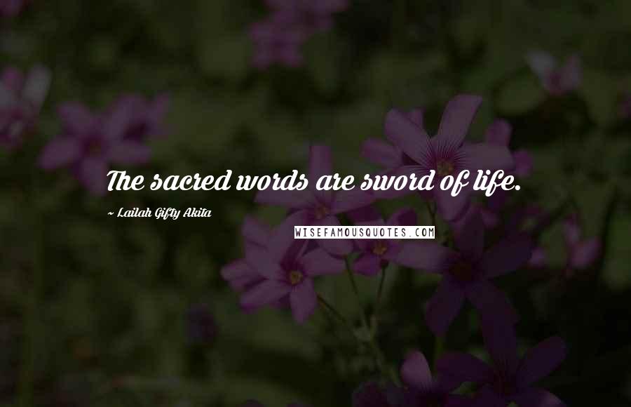 Lailah Gifty Akita Quotes: The sacred words are sword of life.