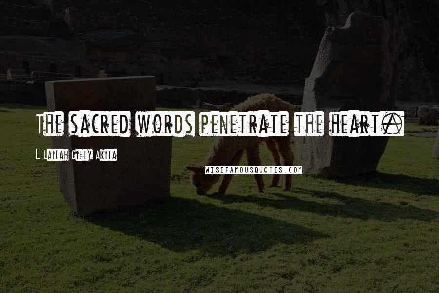 Lailah Gifty Akita Quotes: The sacred words penetrate the heart.