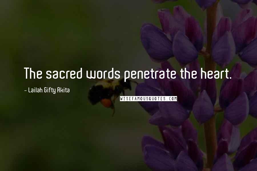 Lailah Gifty Akita Quotes: The sacred words penetrate the heart.