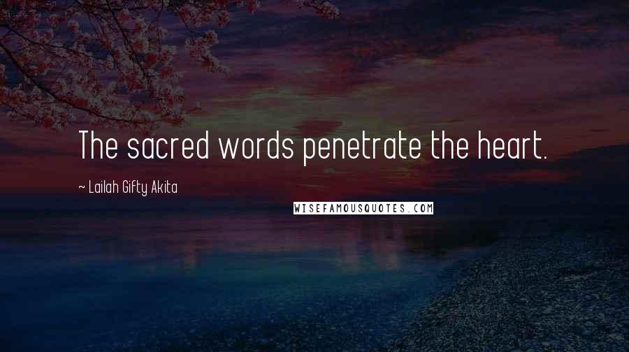 Lailah Gifty Akita Quotes: The sacred words penetrate the heart.