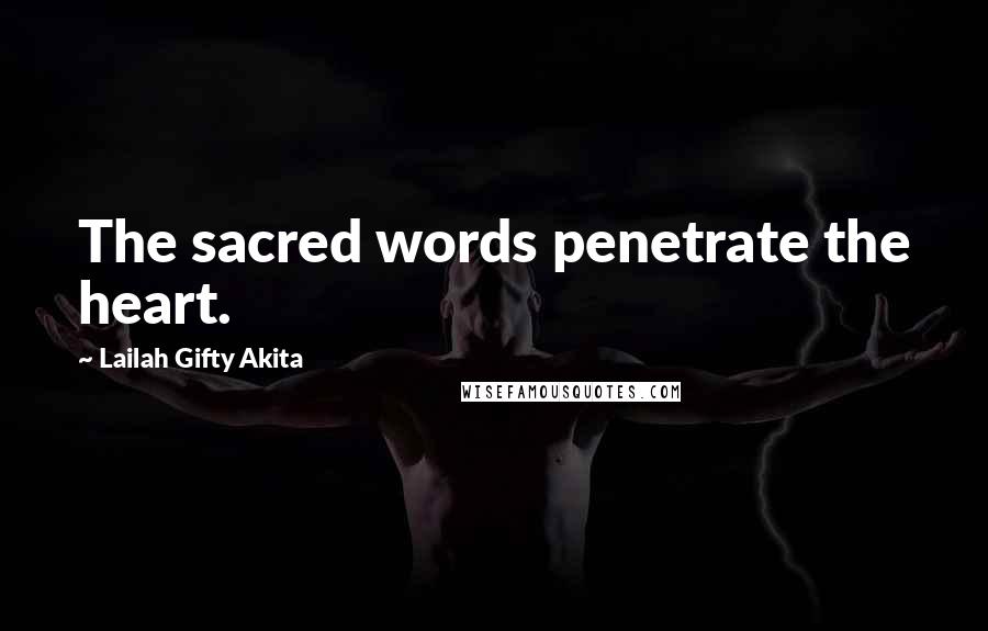 Lailah Gifty Akita Quotes: The sacred words penetrate the heart.