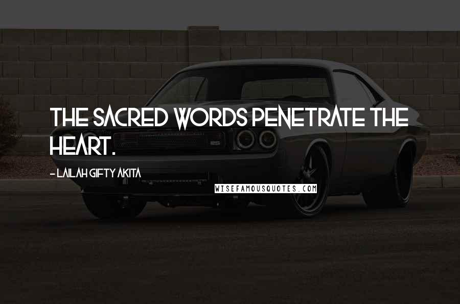 Lailah Gifty Akita Quotes: The sacred words penetrate the heart.