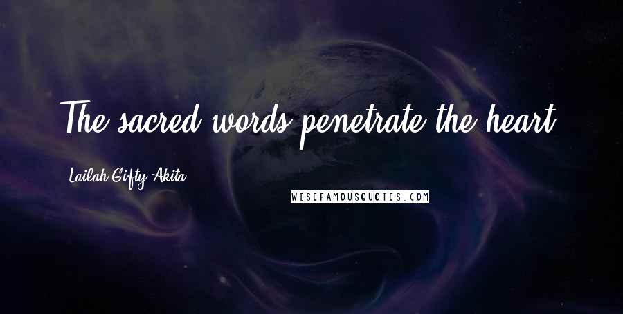 Lailah Gifty Akita Quotes: The sacred words penetrate the heart.