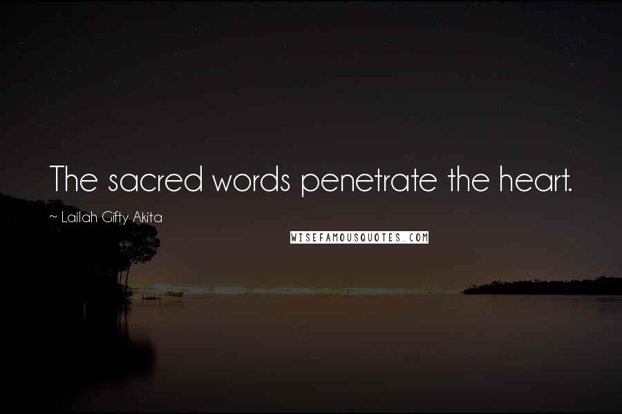 Lailah Gifty Akita Quotes: The sacred words penetrate the heart.